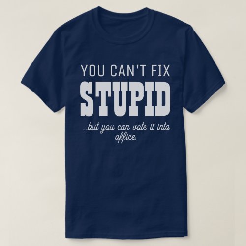 You Cant Fix Stupid Personalize 2 T_Shirt