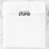You Can't Fix Stupid Square Sticker (Bag)