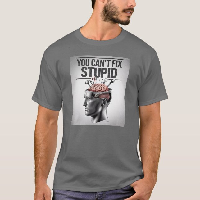 You can't fix stupid T-Shirt (Front)