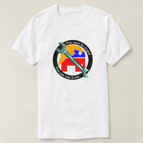 You cant fix stupidYou can vote it out T_Shirt