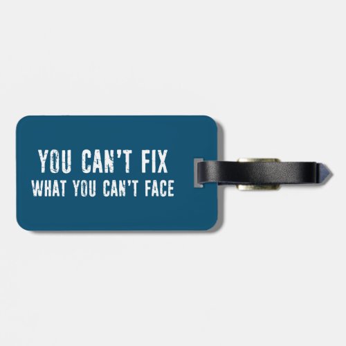 You Cant Fix What You Cant Face Luggage Tag