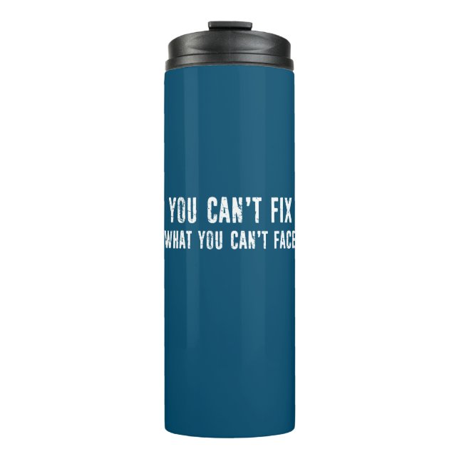 You Can't Fix What You Can't Face Thermal Tumbler (Front)