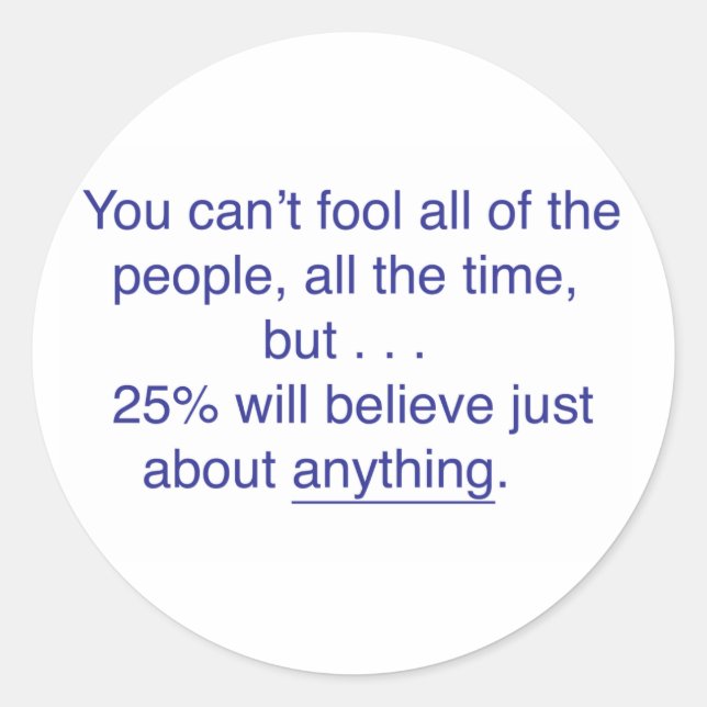 You can't fool all the people all the time classic round sticker (Front)