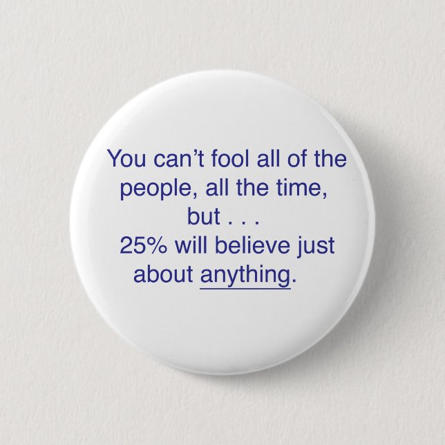 You can't fool all the people all the time pinback button (Front)