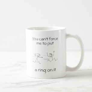 You can't force me to put a ring on it coffee mug