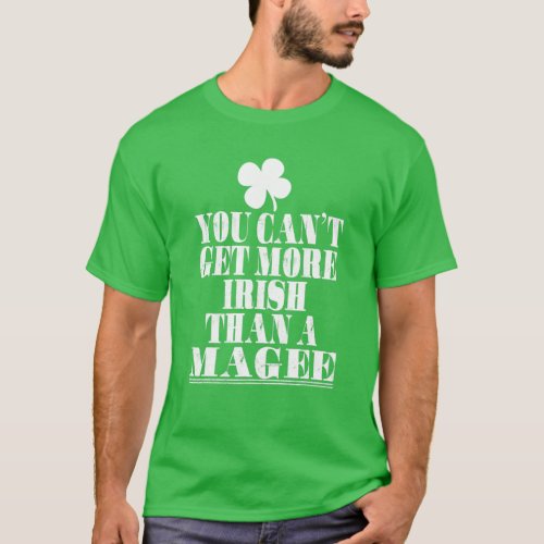 You Cant Get More Irish Than A MAGEE St Patricks D T_Shirt