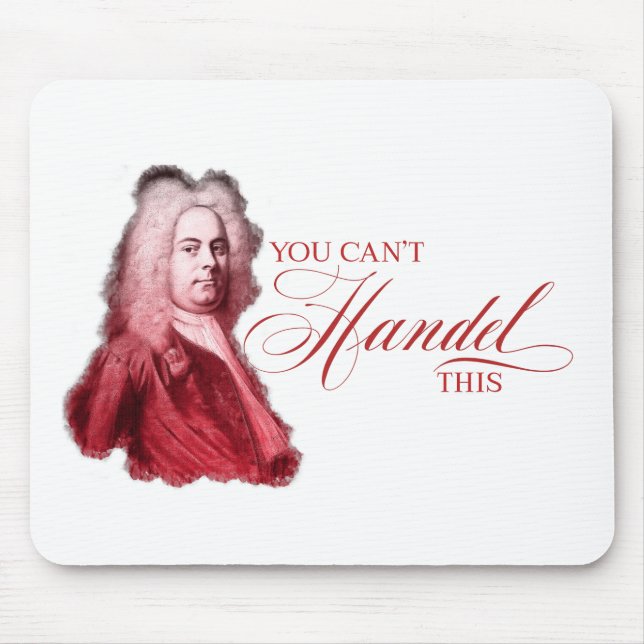 You Can't Handel This Classical Composer Pun Mouse Pad (Front)