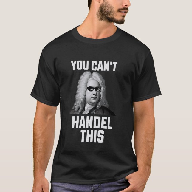 You Can't Handel This Funny Composer Classical Mus T-Shirt (Front)