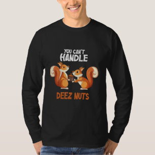 You Can't Handle Deez Nuts Funny squirrel deez nut T-Shirt