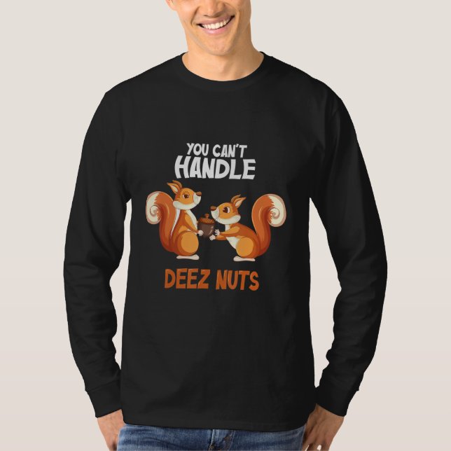 You Can't Handle Deez Nuts Funny squirrel deez nut T-Shirt (Front)