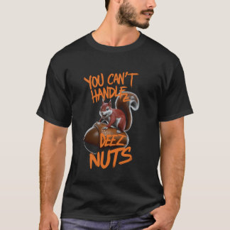 You Can't Handle Deez Nuts Funny Squirrel Lover Ad T-Shirt