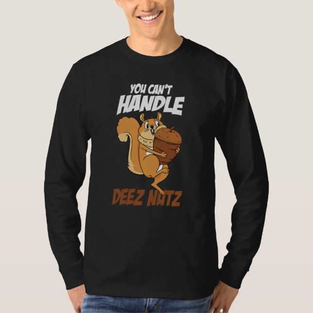 You Can't Handle Deez Nuts Squirrel Deez Nuts T-Shirt (Front)