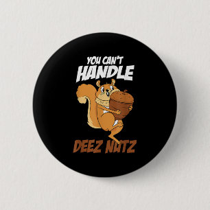 You Can't Handle Deez Nuts Squirrel Funny Deez Nut Button