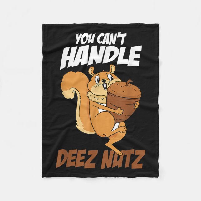 You Can't Handle Deez Nuts Squirrel Funny Deez Nut Fleece Blanket (Front)