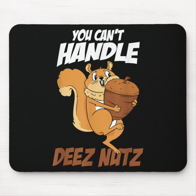 You Can't Handle Deez Nuts Squirrel Funny Deez Nut Mouse Pad (Front)