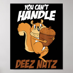You Can't Handle Deez Nuts Squirrel Funny Deez Nut Poster