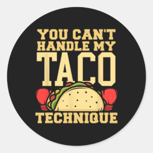 You Can't Handle My Taco Technique Kickboxing Mart Classic Round Sticker