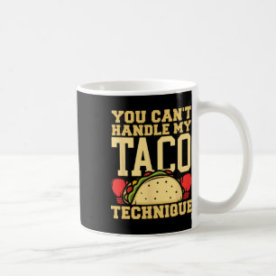 You Can't Handle My Taco Technique Kickboxing Mart Coffee Mug
