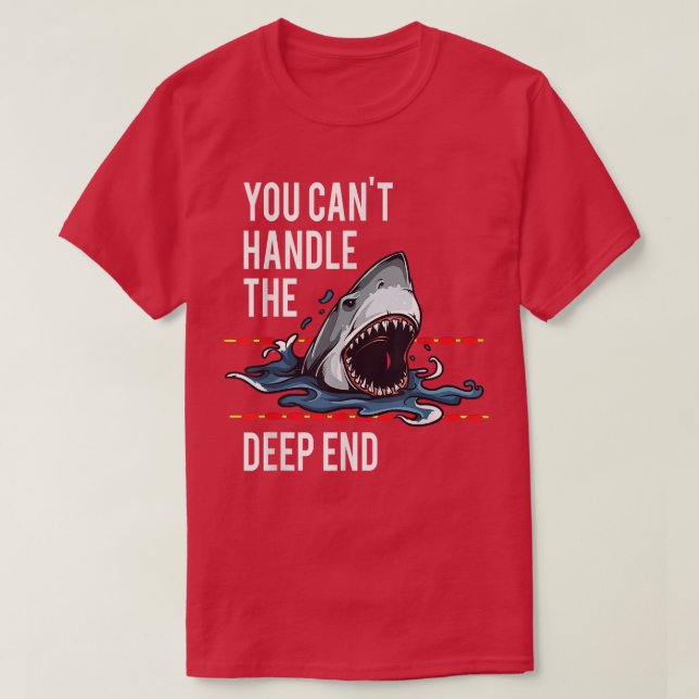 You Cant Handle The Deep End Shark  T-Shirt (Design Front)