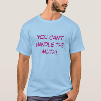 You can't handle the Muth! T-Shirt