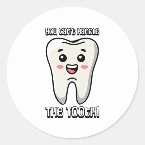 You Cant Handle The Tooth Cute tooth cartoon Classic Round Sticker