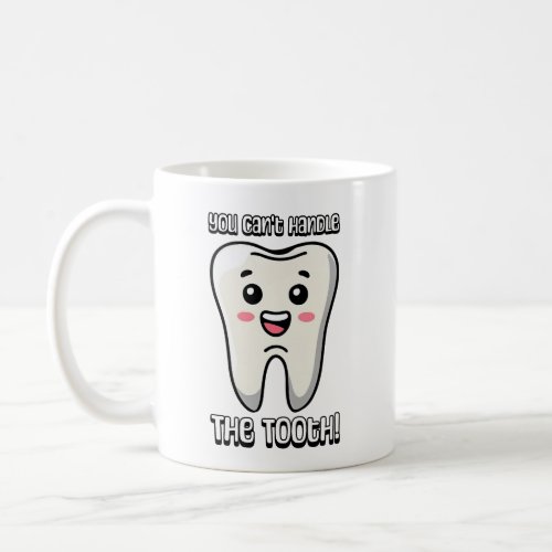 You Cant Handle The Tooth Cute tooth cartoon Coffee Mug