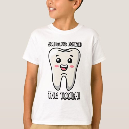 You Cant Handle The Tooth Cute tooth cartoon T_Shirt