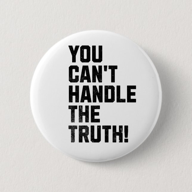 You Can't Handle The Truth! Button (Front)