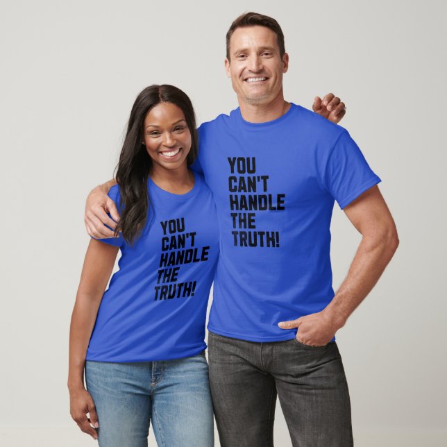 You Can't Handle The Truth! T-Shirt (Unisex)
