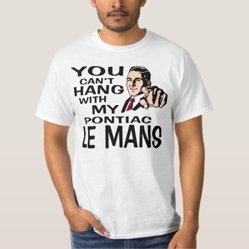 You Cant Hang with my Le Mans Fun Design T_Shirt