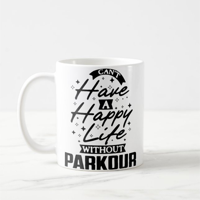 You Can'T Have A Happy Life Without Parkour Coffee Mug (Left)