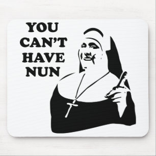 You Can't Have Nun Mouse Pad