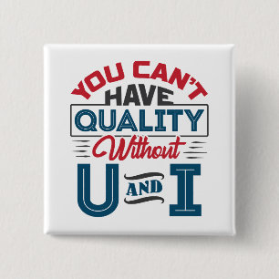 You Can't Have Quality Without U and I QC Button