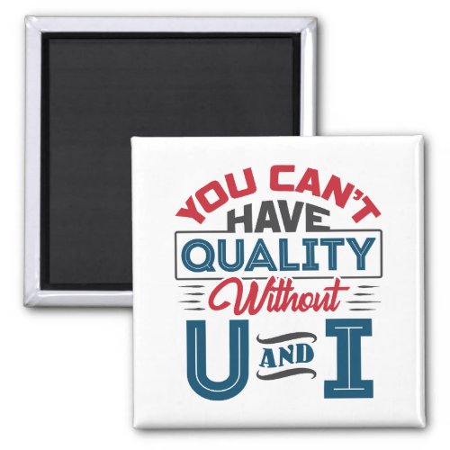 You Cant Have Quality Without U and I QC Magnet
