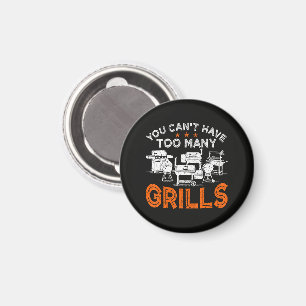 You Can't Have Too Many Grills Magnet