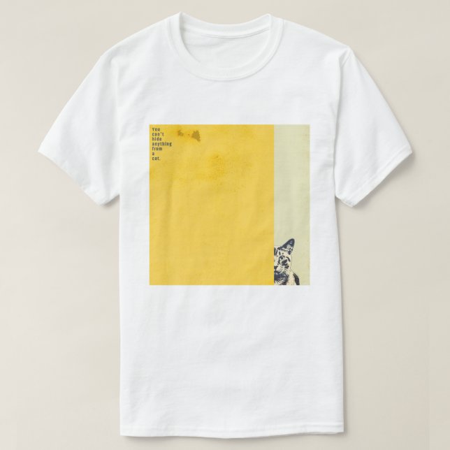 ”You can't hide anything from a cat”　T-shirts T-Shirt (Design Front)