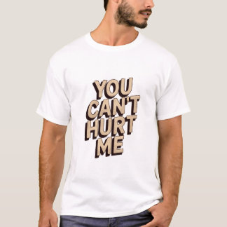 You can't hurt me T-Shirt