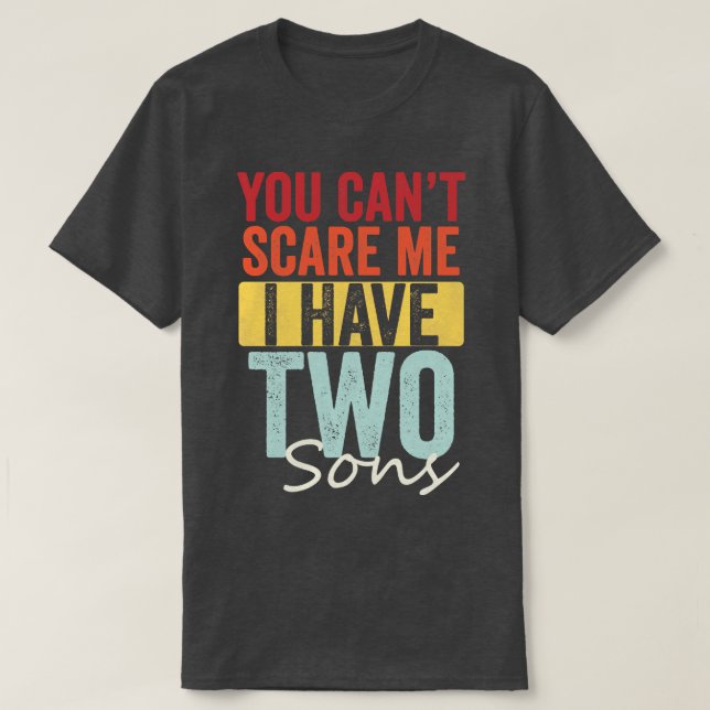 You cant  I have two sons T-Shirt (Design Front)