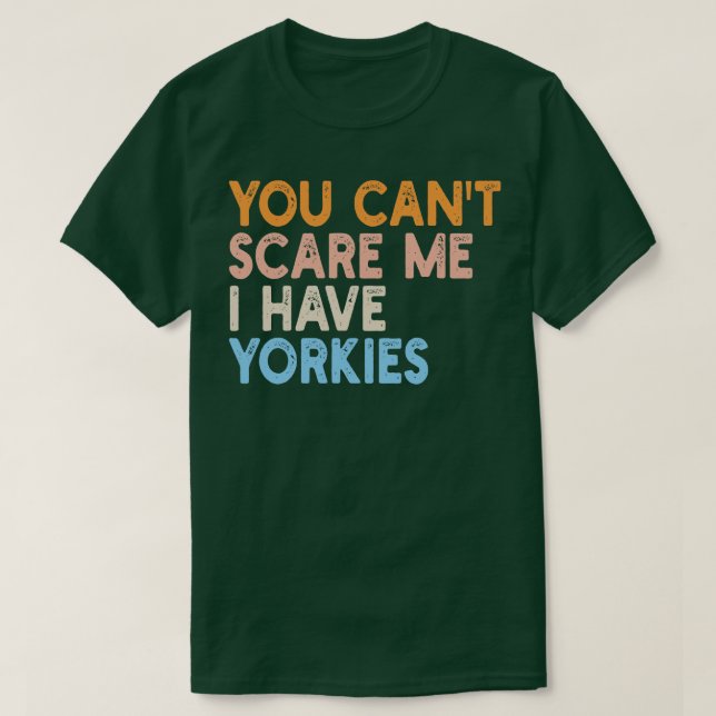 you cant  i have yorkies T-Shirt (Design Front)