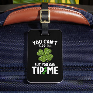 You Can't Kiss Me But You Can Tip Me St Patrick's Luggage Tag