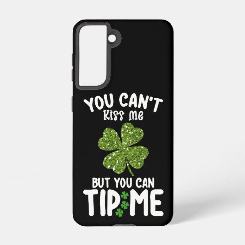 You Cant Kiss Me But You Can Tip Me St Patricks Samsung Galaxy S21 Case