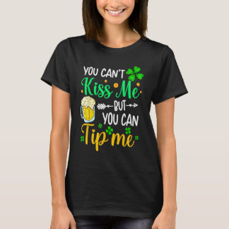 You Can't Kiss Me But You Can Tip Me St Patricks T-Shirt