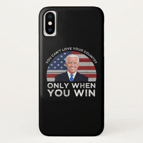 You Cant Love Your Country Only When You Win iPhone X Case