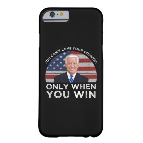 You Cant Love Your Country Only When You Win Barely There iPhone 6 Case