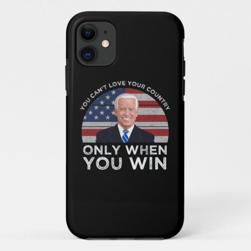 You Cant Love Your Country Only When You Win iPhone 11 Case