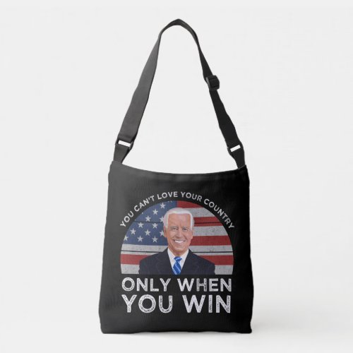 You Cant Love Your Country Only When You Win Crossbody Bag