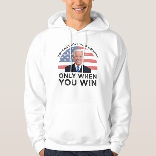 You Cant Love Your Country Only When You Win Hoodie
