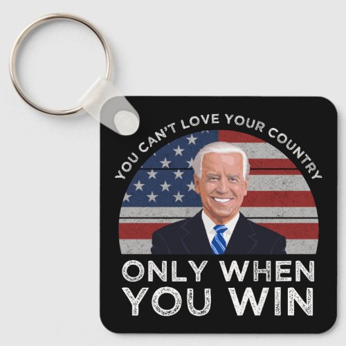 You Cant Love Your Country Only When You Win Keychain