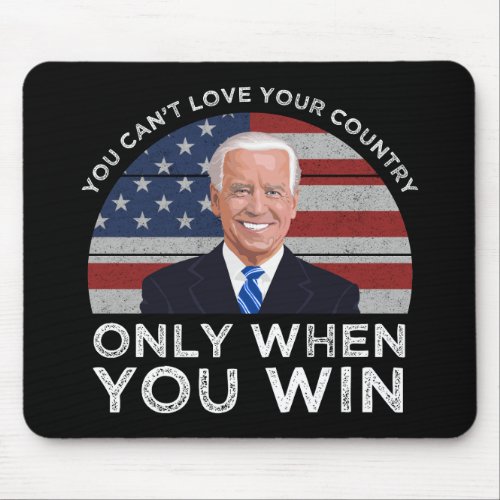 You Cant Love Your Country Only When You Win Mouse Pad