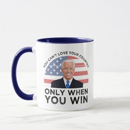 You Cant Love Your Country Only When You Win Mug